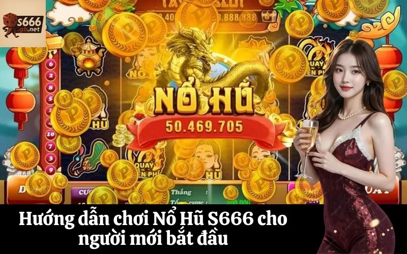 Hướng dẫn chơi Nổ Hũ S666 cho người mới bắt đầu