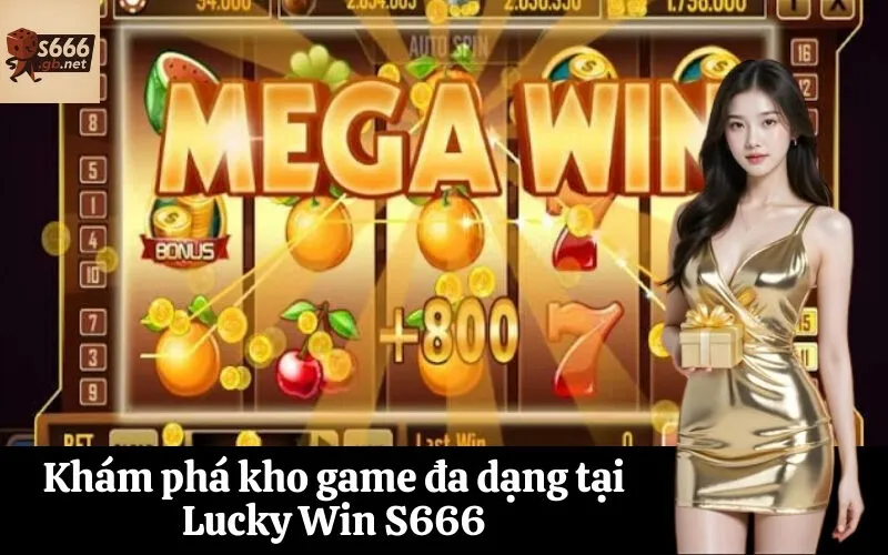 Khám phá kho game đa dạng tại Lucky Win S666