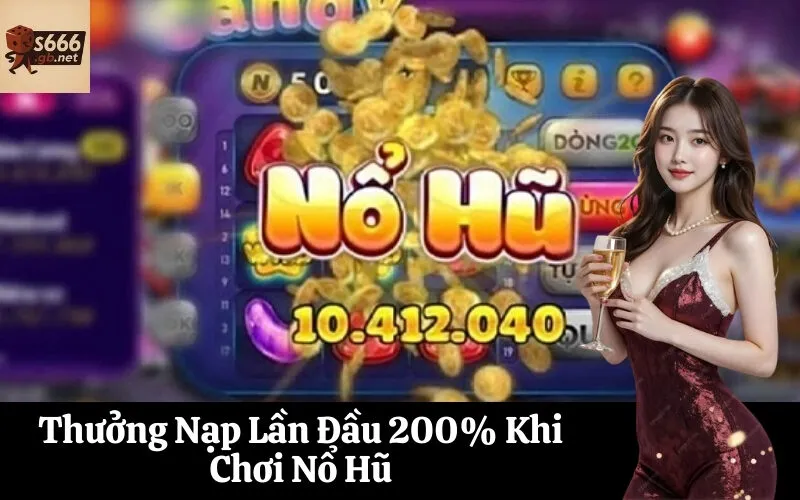 Thưởng Nạp Lần Đầu 200% Khi Chơi Nổ Hũ